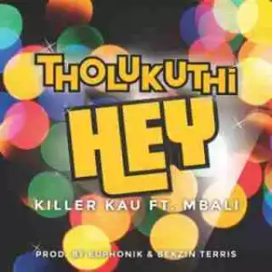 Killer Kau - Tholukuthi Hey ft. Mbali (Prod. Euphonik & Bekzin Terris)